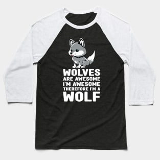 Funny Wolves Are Awesome I'm Awesome Therefore I'm a Wolf Baseball T-Shirt